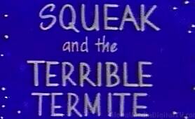 Squeak and the Terrible Termite